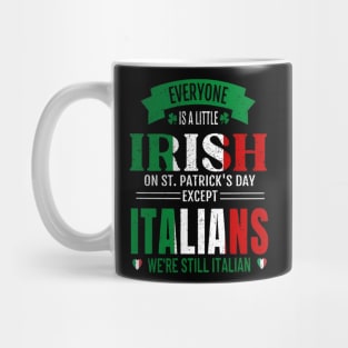 We're All A Little Irish On St. Patrick's Day Except Italians We're Still Italian Mug